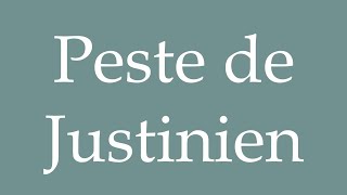 How to Pronounce Peste de Justinien Justinians plague Correctly in French [upl. by Stranger]