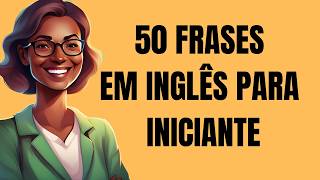 50 frases para aprender inglês inglês para iniciantes [upl. by Earlene]