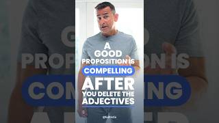 A good proposition is compelling AFTER you delete the adjectives [upl. by Belen]