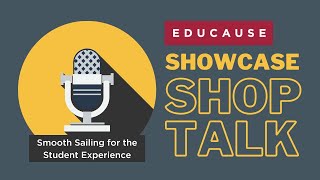 EDUCAUSE Showcase Shop Talk – Smooth Sailing for the Student Experience [upl. by Ylra563]