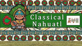 CLASSICAL NAHUATL LANGUAGE PEOPLE amp CULTURE [upl. by Attenweiler]