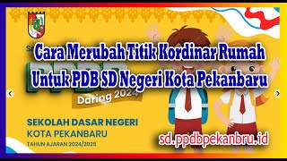 Cara Merubah Titik Koordinat Rumah pada Portal PPDB Online SD Kota Pekanbaru [upl. by Valma]