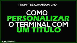 RESPOSTA Como personalizar o CMD com um TITULO [upl. by Lingwood]