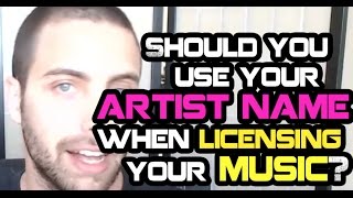 Should You Use Your Artist Name When Licensing Music [upl. by Ahcire]