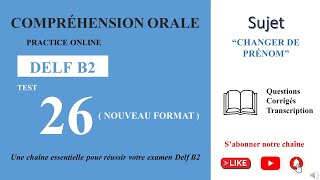 DELF B2  Compréhension oraleNouveau Format Test 26  CHANGER DE PRÉNOM [upl. by Gazo]