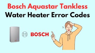 Bosch Aquastar Tankless Water Heater Error Codes [upl. by Sihunn930]