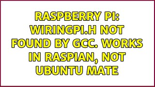 Raspberry Pi wiringPih not found by gcc Works in Raspian not Ubuntu Mate 2 Solutions [upl. by Chak]