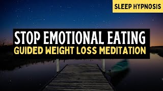 Stop Emotional Eating Hypnosis  Guided Meditation for Weight Loss [upl. by Loni78]