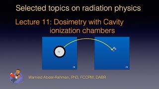 Selected Topics on Radiation Physics Lecture 10Dosimetry with cavity ionization chambers [upl. by Igiul808]