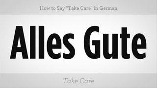 How to Say quotTake Carequot in German  German Lessons [upl. by Elephus]