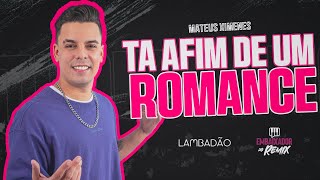 TA AFIM DE UM ROMANCE  MATEUS XIMENES  LAMBADÃO 💃🏻 🕺🏻 🪩  LANÇAMENTO [upl. by Michaelina]