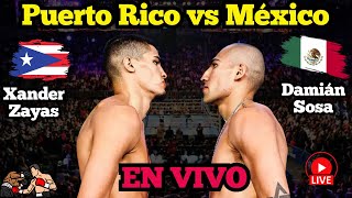 Xander Zayas vs Damian Sosa México vs Puerto Rico NARRACION DE BOXEO EN VIVO [upl. by Ennayd]