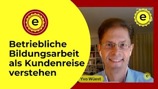 Betriebliche Bildungsarbeit als Kundenreise verstehen mit Yvo Wüest [upl. by Seadon610]