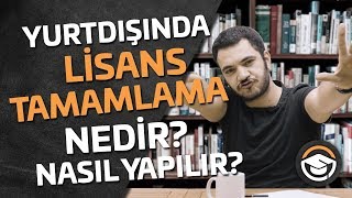 Yurtdışında Lisans Tamamlama Nedir Nasıl Yapılır [upl. by Radnaxela393]