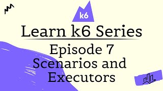 Learn k6 Series  E7  Scenarios and Executors [upl. by Nyar]