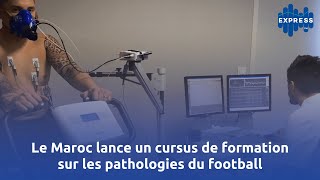 Le Maroc lance un cursus de formation sur les pathologies du football [upl. by Pegma]