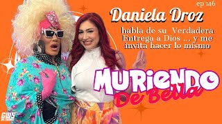 Daniela Droz  Muriendo de Bella EP 146 [upl. by Tanberg]