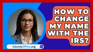 How To Change My Name With The IRS  CountyOfficeorg [upl. by Odlareg999]