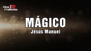 Mágico Jesús Manuel Alma Vallenata Letra vallenato colombia [upl. by Niwrek]