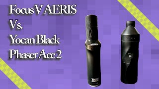 Focus V AERIS vs Yocan Black Phaser Ace 2 [upl. by Hyland]