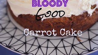 How To Make Bloody Good Carrot Cake [upl. by Llertrac]