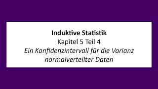 Induktive Statistik  K5T4  Ein Konfidenzintervall für die Varianz normalverteilter Daten [upl. by Goldarina]