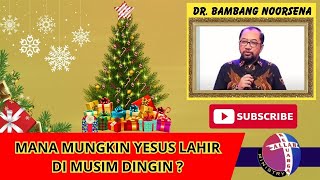 🔴 MANA MUNGKIN YESUS LAHIR DI MUSIM DINGIN  BERSAMA DR BAMBANG NOORSENA [upl. by Raouf]