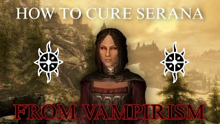 How to CURE SERANA from VAMPIRISM  Skyrim [upl. by Slen235]