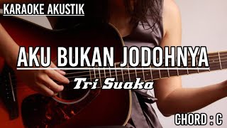 AKU BUKAN JODOHNYA  TRI SUAKA karaoke akustik [upl. by Eizzik]