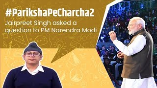 ParikshaPeCharcha2  PM Narendra answers Jairpreet Singhs question [upl. by Skipton]