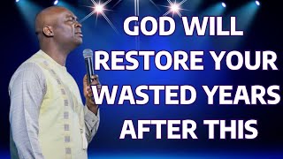 GOD WILL RESTORE YOUR WASTED YEARS AFTER THIS  APOSTLE JOSHUA SELMAN apostlejoshuaselman [upl. by Delorenzo448]