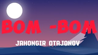 Jahongir Otajonov Bom bom LyricsMusiqa matni [upl. by Hadias]