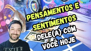 PENSAMENTOS E SENTIMENTOS DELEA COM VOCÊ HOJE 🔮🔥 TAROT DE HOJE [upl. by Elamef]