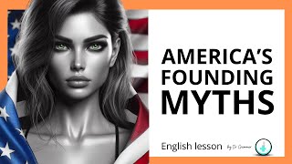 LES MYTHES FONDATEURS AUX USA  a lesson in English with Dr Grammar niveau B2 et plus [upl. by Kirtley]