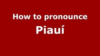 How to pronounce Piauí BrazilianPortuguese  PronounceNamescom [upl. by Yelnikcm]