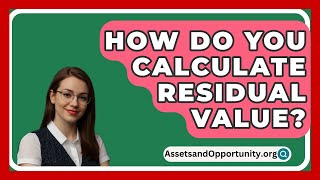 How Do You Calculate Residual Value  AssetsandOpportunityorg [upl. by Amirak]