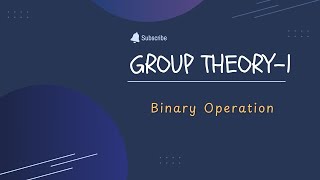 Group Theory 1  Binary Operation [upl. by Edras]