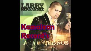 Larry Hernandez  Aca Entre Nos  10  Aunque Me Cueste Un Dedo [upl. by Matrona]