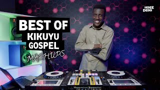 BEST OF KIKUYU GOSPEL MASHUPS FT SELECTOR DEDEE Loise KimHezeh NdunguShiru wa Gpetc [upl. by Mohammad543]