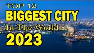 TOP 12 LARGEST CITY IN THE WORLD 2023 [upl. by Oker826]