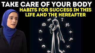 Take Care of Your Body  Habits for Success in This Life and the Hereafter  Dr Tesneem Alkiek [upl. by Fredrika]