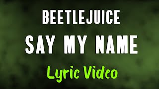 Beetlejuice  Say My Name LYRICS quotI prefer my chances down belowquot TikTok Song [upl. by Georgi]