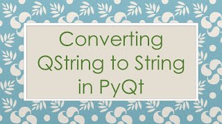 Converting QString to String in PyQt [upl. by Rillis549]