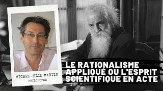 Gaston BACHELARD Le rationalisme appliqué ou lesprit scientifique en acte MichelElie MARTIN [upl. by Enitsugua]