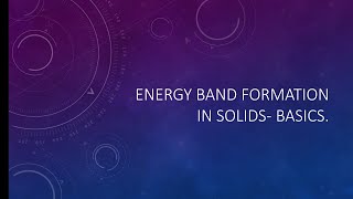 ENERGY BAND FORMATION IN SOLIDS BASICS OF SEMICONDUCTORS [upl. by Delwyn]