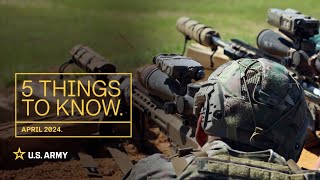 5 Things to Know  April 2024  US Army [upl. by Adnol]