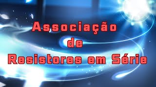 ASSOCIAÇÃO DE RESISTORES EM SÉRIE [upl. by Stafford]