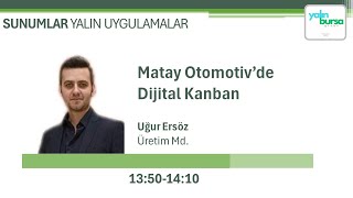 1 YALIN UYGULAMALAR BULUÅMASI  MATAY OTOMOTÄ°VDE DÄ°JÄ°TAL KANBAN  UÄUR ERSÃ–Z  ÃœRETÄ°M MD [upl. by Anyal]