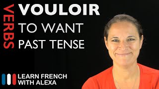 Vouloir to want — Past Tense French verbs conjugated by Learn French With Alexa [upl. by Comptom]