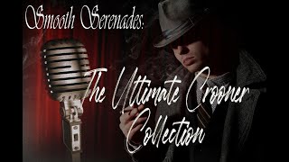 Classic Love Songs  The Ultimate Crooner Collection  Smooth Serenades [upl. by Luise]